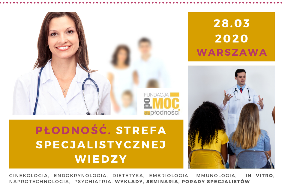 „Płodność. Strefa Specjalistycznej Wiedzy”. Pierwsza w Polsce konferencja medyczna dla Pacjentów. Dla par starających się o ciążę oraz kobiet chorych na PCOS, endometriozę, Hashimoto, insulinoodporność .